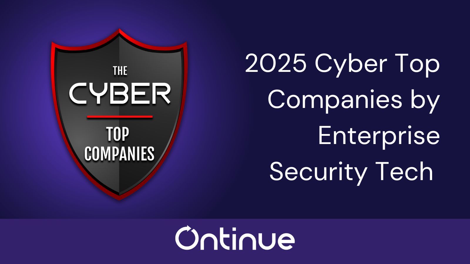 Eine Grafik mit einem Schild-Emblem mit dem Text 'THE CYBER TOP COMPANIES' und '2025 Cyber Top Companies by Enterprise Security Tech'. Am unteren Rand ist ein Logo für 'Ontinue' zu sehen.